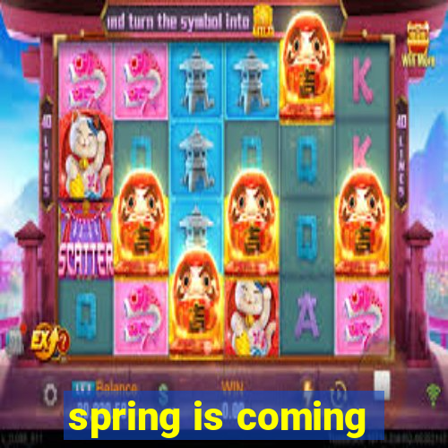 spring is coming